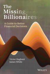Missing Billionaires: A Guide to Better Financ ial Decisions - Victor Haghani, James White (ISBN: 9781119747918)