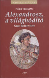Philip Freeman: Alexandrosz, a világhódító - Nagy Sándor élete (2013)