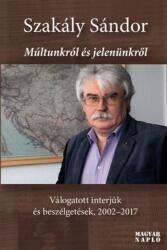 Szakály Sándor: Múltunkról és jelenünkről - Válogatott interjúk és beszélgetések, 2002-2017 (2018)