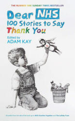Dear NHS - 100 Stories to Say Thank You Edited by Adam Kay (2019)