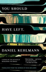 You Should Have Left - Daniel Kehlmann, Ross Benjamin (ISBN: 9780525432913)