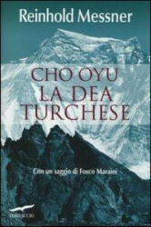 Cho Oyu. La dea turchese - Reinhold Messner, V. Montagna (ISBN: 9788863806717)