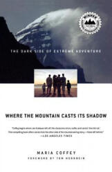 Where the Mountain Casts Its Shadow: The Dark Side of Extreme Adventure - Maria Coffey, Tom Hornbein (ISBN: 9780312339012)
