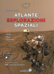 Atlante delle esplorazioni spaziali. Uomini, missioni, tecnologie - Alessandro Mortarino (2018)