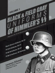 Black and Field Gray Uniforms of Himmler's SS Vol. 1: Black Service Uniforms - Lorenzo Silvestri (2016)