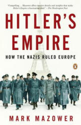 Hitler's Empire: How the Nazis Ruled Europe - Mark Mazower (ISBN: 9780143116103)