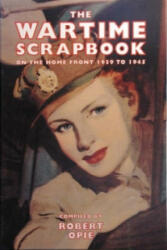 Wartime Scrapbook: the Home Front 1939-1945 - Robert Opie (ISBN: 9780954795443)
