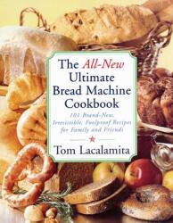 The All-New Ultimate Bread Machine Cookbook: 101 Brand-New Irrestible Foolproof Recipes for Family and Friends (ISBN: 9780684855288)