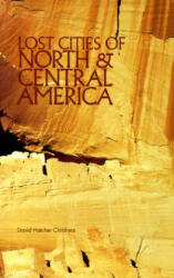 Lost Cities of North & Central America - David Hatcher Childress (ISBN: 9780932813091)