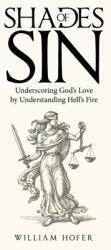 Shades of Sin: Underscoring God's Love by Understanding Hell's Fire (ISBN: 9781664223974)