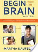 Begin with the Brain: Orchestrating the Learner-Centered Classroom (ISBN: 9781412971584)