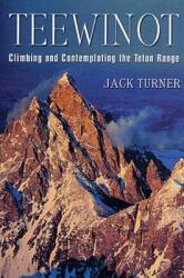 Teewinot: Climbing and Contemplating the Teton Range (ISBN: 9780312284466)