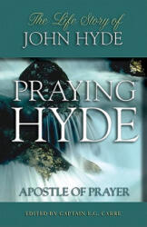 Praying Hyde, Apostle of Prayer - E. G. Carre (ISBN: 9780882705415)