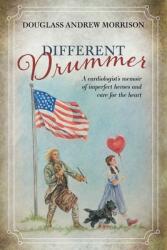 Different Drummer: A Cardiologist's Memoir of Imperfect Heroes and Care for the Heart (ISBN: 9781525599767)