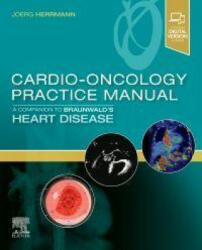 Cardio-Oncology Practice Manual: A Companion to Braunwald's Heart Disease (ISBN: 9780323681353)