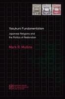 Yasukuni Fundamentalism: Japanese Religions and the Politics of Restoration (ISBN: 9780824890155)