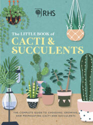 Rhs the Little Book of Cacti & Succulents: The Complete Guide to Choosing Growing and Displaying (ISBN: 9781784728342)