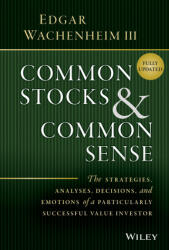 Common Stocks and Common Sense - The Strategies, Analyses, Decisions, and Emotions of a Particularly Successful Value Investor, Fully Upd - Wachenheim, Edgar (ISBN: 9781119913245)