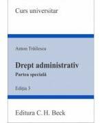 Drept administrativ. Partea speciala. Editia 3 - Anton Trailescu (ISBN: 9786061813766)