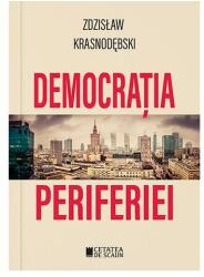 Democratia periferiei - Zdzislaw Krasnodebski (ISBN: 9786065376564)