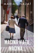 Macina viata, macina - Marian Nazat (ISBN: 9786060068648)