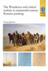 The Wanderers and Critical Realism in Nineteenth Century Russian Painting: Critical Realism in Nineteenth-Century Russia (2011)