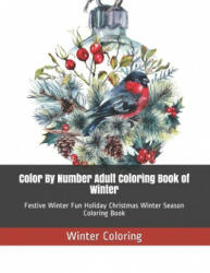 Color By Number Adult Coloring Book of Winter: Festive Winter Fun Holiday Christmas Winter Season Coloring Book - Winter Coloring (2019)