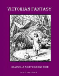 Victorian Fantasy Grayscale Adult Coloring Book - Olde Glorie Studios (2017)