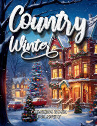 Country Winter Coloring Book For Adult-Cozy Countryside Scenes to Color All Winter Long (2023)