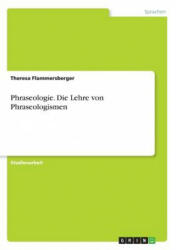 Phraseologie. Die Lehre von Phraseologismen - Theresa Flammersberger (2018)