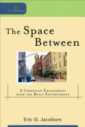 Space Between - A Christian Engagement with the Built Environment - Eric O. Jacobsen (2012)
