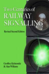 Two Centuries of Railway Signalling - Geoffrey Kichenside (2016)