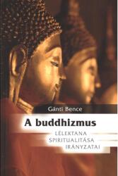 A BUDDHIZMUS - LÉLEKTANA, SPIRITUALITÁSA, IRÁNYZATAI (2012)