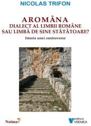 Aromâna - dialect al limbii române sau limbă de sine stătătoare? (ISBN: 9786060811787)