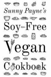 Sunny Payne's Soy-Free Vegan Cookbook - Sunny Payne (ISBN: 9781711304199)
