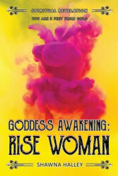 Goddess Awakening: RISE Woman: Spiritual Revelation - You are 3 Feet from GOLD - Shawna Halley (ISBN: 9781658105125)