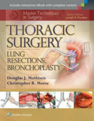 Master Techniques in Surgery: Thoracic Surgery: Lung Resections, Bronchoplasty - Douglas J. Mathisen, Christopher Morse (ISBN: 9781451190731)