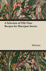 Selection of Old-Time Recipes for Marzipan Sweets - Various (ISBN: 9781446541449)