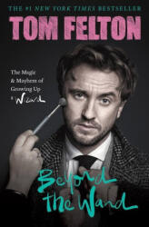 Beyond the Wand: The Magic and Mayhem of Growing Up a Wizard - FELTON TOM (ISBN: 9781538741375)
