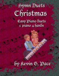 Hymn Duets - Christmas: One piano, four hands - Kevin G Pace (ISBN: 9781480218574)