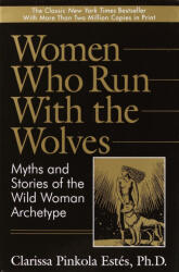 Women Who Run with the Wolves: Myths and Stories of the Wild Woman Archetype - ESTES CLARISSA PINKOLA (ISBN: 9780345377449)