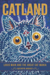 Catland: Louis Wain and the Great Cat Mania - Hughes Kathryn (ISBN: 9781421448145)