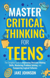 Master Critical Thinking for Teens (ISBN: 9781959750215)