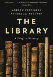 The Library: A Fragile History - Arthur der Weduwen (ISBN: 9781541603721)