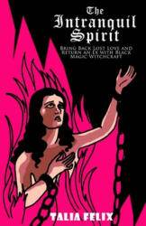 The Intranquil Spirit: Bring Back Lost Love and Return an Ex with Black Magic Witchcraft - Talia Felix (ISBN: 9781530584833)