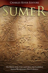 Sumer: The History of the Cities and Culture that Established Ancient Mesopotamia's First Civilization - Charles River Editors (ISBN: 9781986839983)