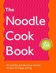 The Noodle Cookbook: 101 Healthy and Delicious Noodle Recipes for Happy Eating (ISBN: 9781529107463)