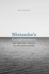 Nietzsche's Enlightenment: The Free-Spirit Trilogy of the Middle Period (ISBN: 9780226709062)