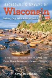 Backroads Byways of Wisconsin: Drives, Day Trips Weekend Excursions (ISBN: 9780881508161)