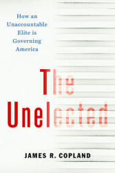The Unelected: How an Unaccountable Elite Is Governing America (ISBN: 9781641771207)